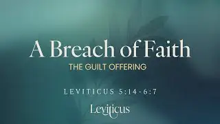 A Breach of Faith The Guilt Offering  - Jonathan Blankenship - Leviticus 5:14-6:7