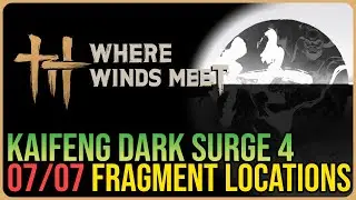 Kaifeng Dark Surge 4 &ndash; All Fragment Locations &ndash; Where Winds Meet
