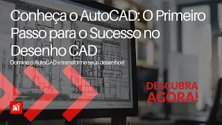 Conhe&ccedil;a o AutoCAD: O Primeiro Passo para o Sucesso no Desenho CAD