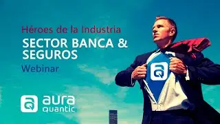 H&eacute;roes de la Industria - Sector Banca & Seguros (Webinar)