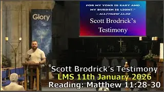 LMS Talk 11th January 2026 - A Testimony by Scott Brodrick