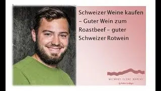 Schweizer Weine kaufen - Guter Wein zum Roastbeef - guter Schweizer Rotwein