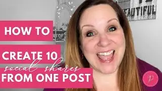 BLOG TIPS: How to Create Ten Social Shares from One Blog Post