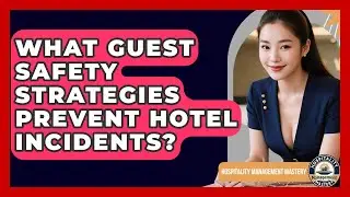 What Guest Safety Strategies Prevent Hotel Incidents? - Hospitality Management Mastery