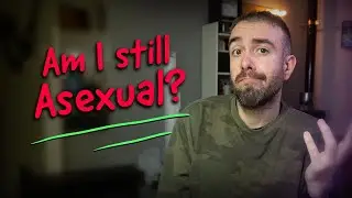 Am I still Asexual?
