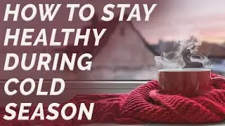 How to Stay Healthy During Cold and Flu Season