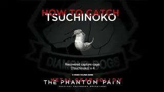 MGSV: TPP - How To Catch The Tsuchinoko