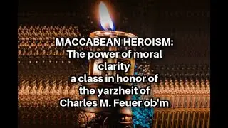 Maccabean Heroism - the power of moral clarity