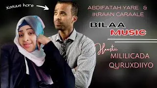 MILILICADA QURUXDA LYRICS | BILAA MUSIC | ABDIFATAH YARE IYO IKRAAN CARAALE BILAA MUSIC| MILILICO