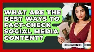 What Are The Best Ways To Fact-check Social Media Content? - Journalism Explained