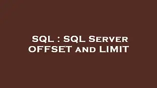 SQL : SQL Server OFFSET and LIMIT