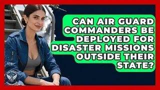 Can Air Guard Commanders Be Deployed for Disaster Missions Outside Their State?