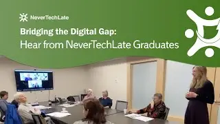 Bridging the Digital Gap: Hear from NeverTechLate Graduates