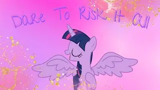 Dare To Risk It All Sofia The First/MLP G4/G5