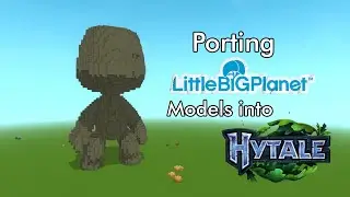 Porting LittleBigPlanet Models into Hytale!