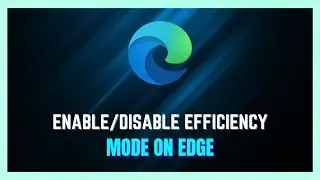 How to Enable Efficiency Mode In Microsoft Edge | Enable Efficiency Mode On Edge - (SMOOTHER PC!)