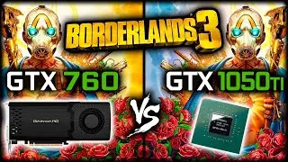 GTX 760 vs GTX 1050 Ti in Borderlands 3 | 1080p