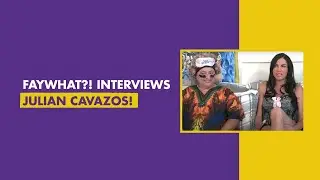 FayWhat! Interviews Julian Cavazos!