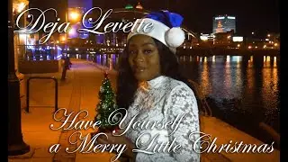 Deja Levette covers Have Yourself a Merry Little Christmas | Kadeemiology TV