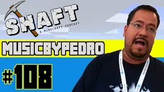 Guest Star MusicByPedro | The Shaft (A Minecraft Podcast) #108