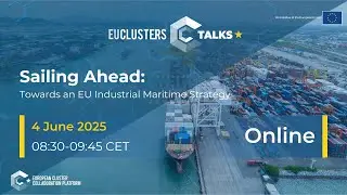 EU Clusters Talks: Sailing Ahead: Towards an EU Industrial Maritime Strategy
