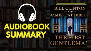 The First Gentleman: A Thriller &ndash; Audiobook Summary | James Patterson & Bill Clinton