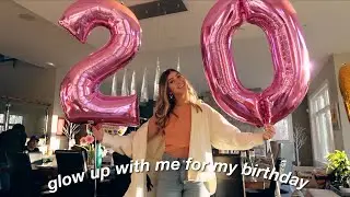 BIRTHDAY GRWM!! glow up for my 20th birthday