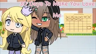 30 Days To Make You Love Me - GLMM - 1K+ SPECIAL!