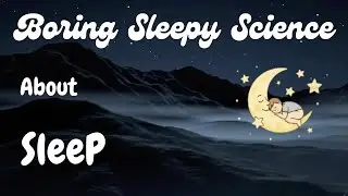 The Science of Sleep &mdash; Calm, Slow & Boring | It Will Make You Sleep