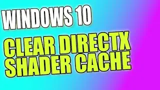 How To Clear DirectX Shader Cache In Windows 10 Tutorial | Fix Issues With Games & Programs