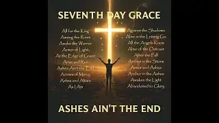 Seventh Day Grace Ashes Ain't the End