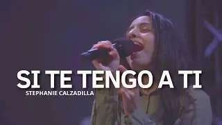 SI TE TENGO A TI, LO TENGO TODO | MI PLENITUD | STEPHANIE CALZADILLA 