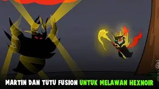 MARTIN DAN TUTU FUSION UNTUK MELAWAN HEXNOIR