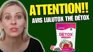LULUTOX - (🛑AVIS HONN&Ecirc;TE🛑) Lulutox Th&eacute; D&eacute;tox - Lulutox Vaut-il le Coup ? Lulutox Critique - Lulutox