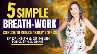 5 Simple Breathwork Exercises to Reduce Anxiety and Stress Dr. Keith & Dr. Helen Tong, PhD DNM