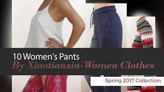10 Women's Pants By Xiaotianxin-Women Clothes Spring 2017 Collection