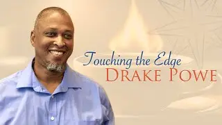 Touching the Edge | Drake Powe 40-Day Practice | Help Joy, Joy Joyous Joy