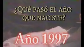 ¿Qué pasó el año que naciste? - Año 1997