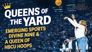 Queens of the Yard: Emerging Sports, Divine Nine & a Queen of HBCU Hoops (S2,E5)