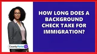 How Long Does A Background Check Take For Immigration?