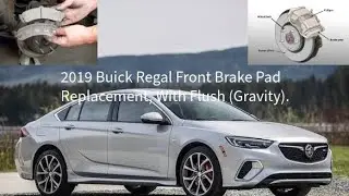 2019 Buick Regal Front Brake Pad Replacement (With Flush)