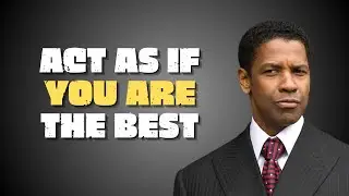ACT AS IF YOU ARE THE BEST, NO ONE IS BETTER THAN YOU | Motivational Speech Denzel Washington