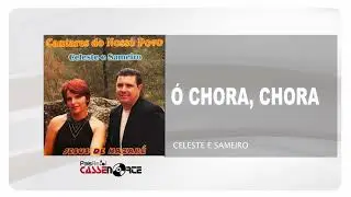Celeste e Sameiro - Ó Chora, Chora