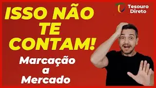🤫 🚨 SEGREDOS DA MARCAÇÃO A MERCADO NO TESOURO DIRETO - RENDA FIXA - INVESTIMENTOS