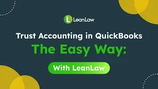 Master Trust Accounting in QuickBooks Online with LeanLaw &ndash; The Easy Way!