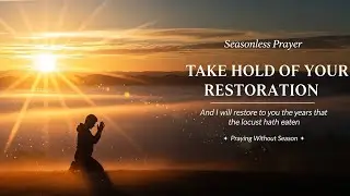 Seasonless Prayers - Declare Your Total Restoration Now - For the Lord will Restore All You've Lost