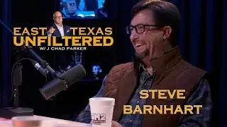 EAST TEXAS UNFILTERED w/J. Chad Parker: Featuring Steve Barnhart