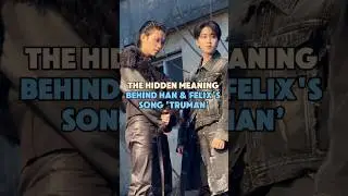 The Hidden Meaning Behind Han & Felix&rsquo;s DARK &lsquo;Truman&rsquo; MV