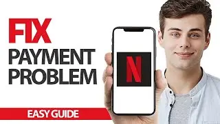 How To Fix Netflix App Payment Problem | Final Solution