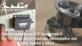 Construyendo un ICP Savannah S. Ep. 12: Error en el manual, servomotor del trim, rueda y otros...